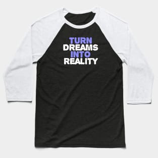 Turn Dreams Into Reality Baseball T-Shirt